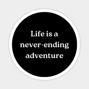 "Life is a never-ending adventure" Magnet